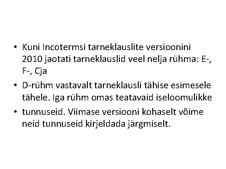  • Kuni Incotermsi tarneklauslite versioonini 2010 jaotati tarneklauslid veel nelja ru hma: E-,