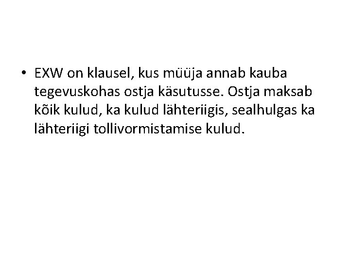  • EXW on klausel, kus mu u ja annab kauba tegevuskohas ostja käsutusse.