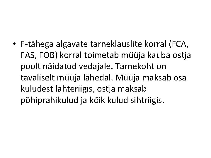  • F-tähega algavate tarneklauslite korral (FCA, FAS, FOB) korral toimetab mu u ja