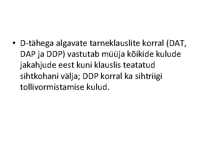  • D-tähega algavate tarneklauslite korral (DAT, DAP ja DDP) vastutab mu u ja