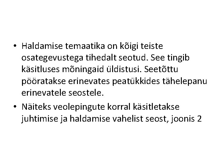  • Haldamise temaatika on kõigi teiste osategevustega tihedalt seotud. See tingib käsitluses mõningaid