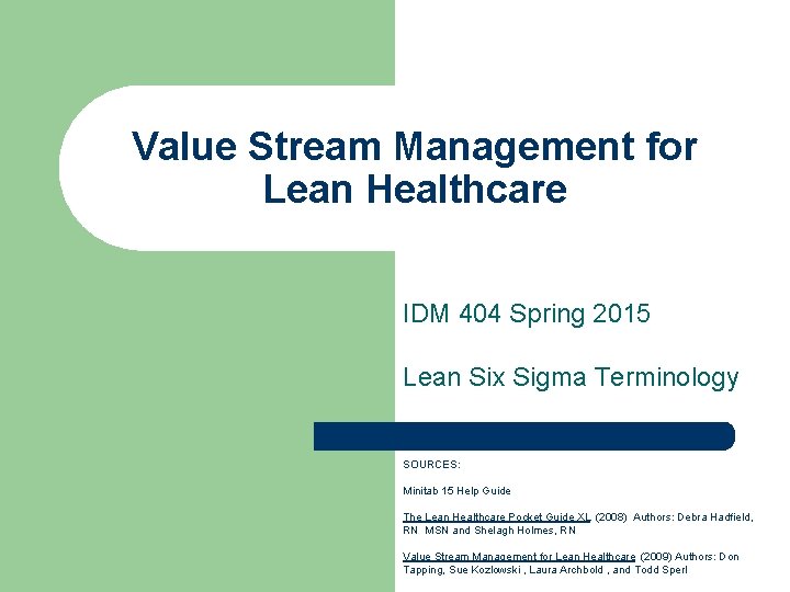 Value Stream Management for Lean Healthcare IDM 404 Spring 2015 Lean Six Sigma Terminology