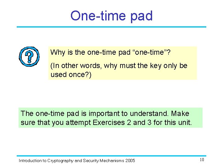 One-time pad Why is the one-time pad “one-time”? (In other words, why must the One-time pad Why is the one-time pad “one-time”? (In other words, why must the