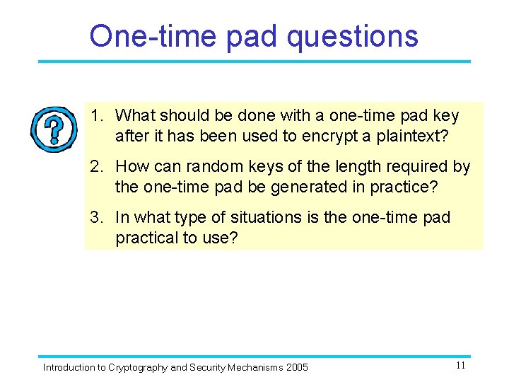 One-time pad questions 1. What should be done with a one-time pad key after One-time pad questions 1. What should be done with a one-time pad key after