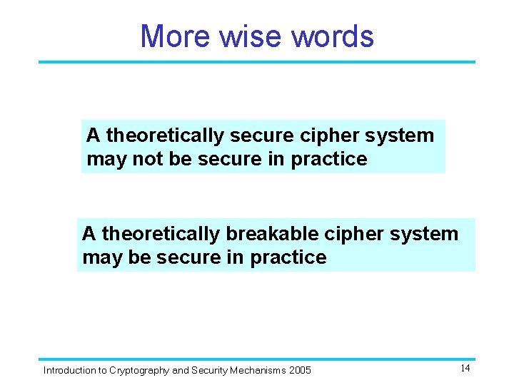 More wise words A theoretically secure cipher system may not be secure in practice More wise words A theoretically secure cipher system may not be secure in practice