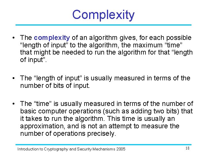 Complexity • The complexity of an algorithm gives, for each possible “length of input” Complexity • The complexity of an algorithm gives, for each possible “length of input”