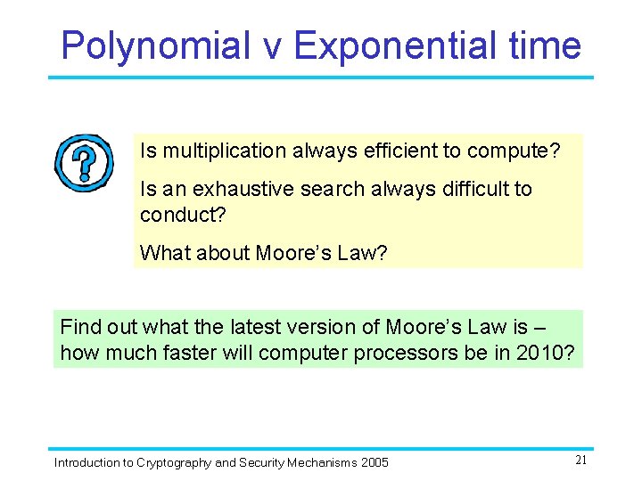Polynomial v Exponential time Is multiplication always efficient to compute? Is an exhaustive search Polynomial v Exponential time Is multiplication always efficient to compute? Is an exhaustive search