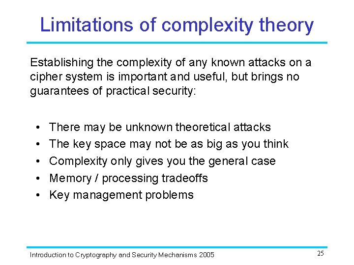 Limitations of complexity theory Establishing the complexity of any known attacks on a cipher Limitations of complexity theory Establishing the complexity of any known attacks on a cipher