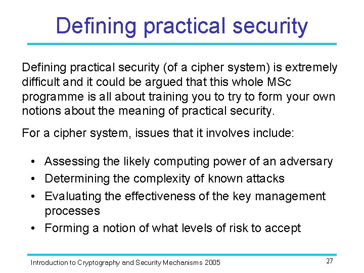 Defining practical security (of a cipher system) is extremely difficult and it could be Defining practical security (of a cipher system) is extremely difficult and it could be