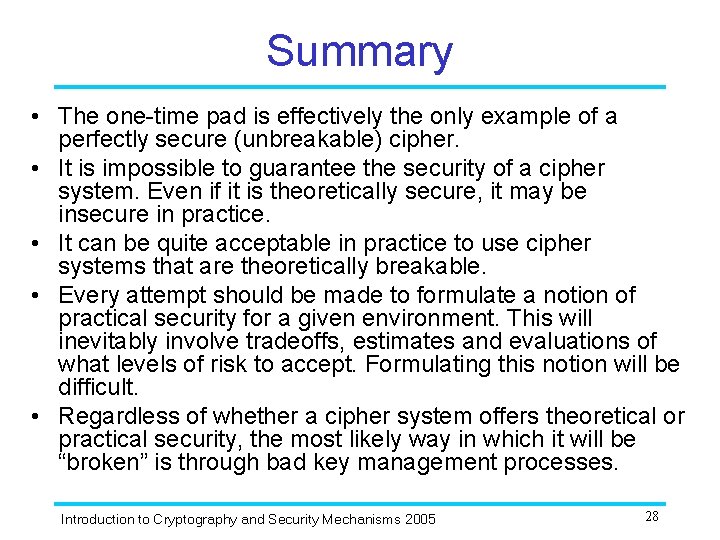 Summary • The one-time pad is effectively the only example of a perfectly secure Summary • The one-time pad is effectively the only example of a perfectly secure