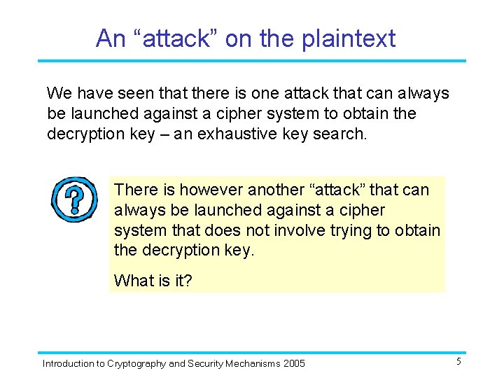 An “attack” on the plaintext We have seen that there is one attack that An “attack” on the plaintext We have seen that there is one attack that