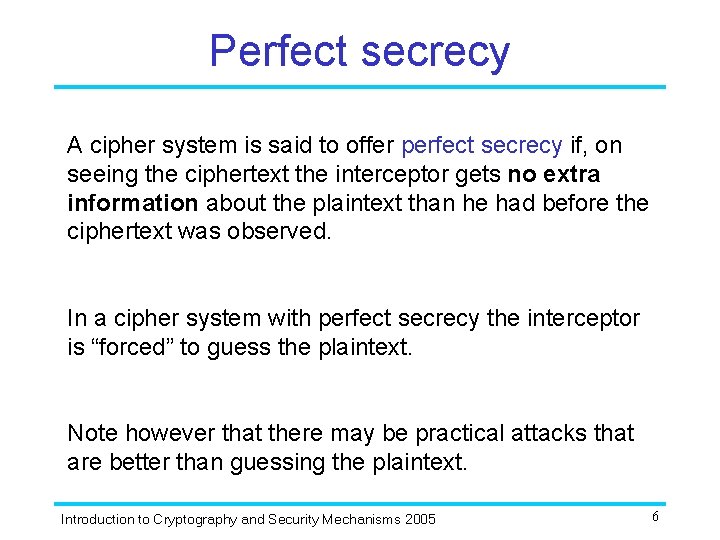 Perfect secrecy A cipher system is said to offer perfect secrecy if, on seeing Perfect secrecy A cipher system is said to offer perfect secrecy if, on seeing