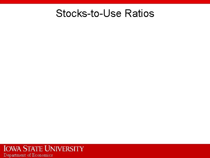 Stocks-to-Use Ratios Department of Economics 
