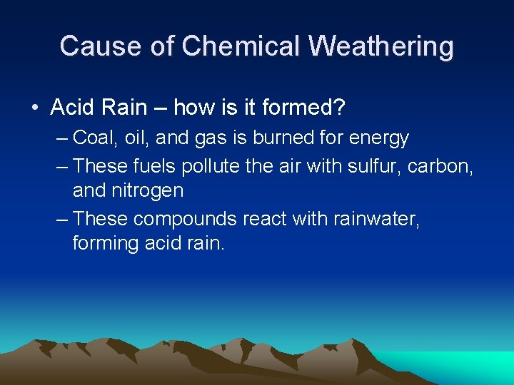 Cause of Chemical Weathering • Acid Rain – how is it formed? – Coal,