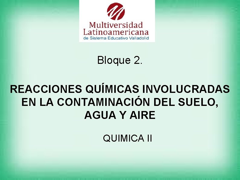 Bloque 2. REACCIONES QUÍMICAS INVOLUCRADAS EN LA CONTAMINACIÓN DEL SUELO, AGUA Y AIRE QUIMICA