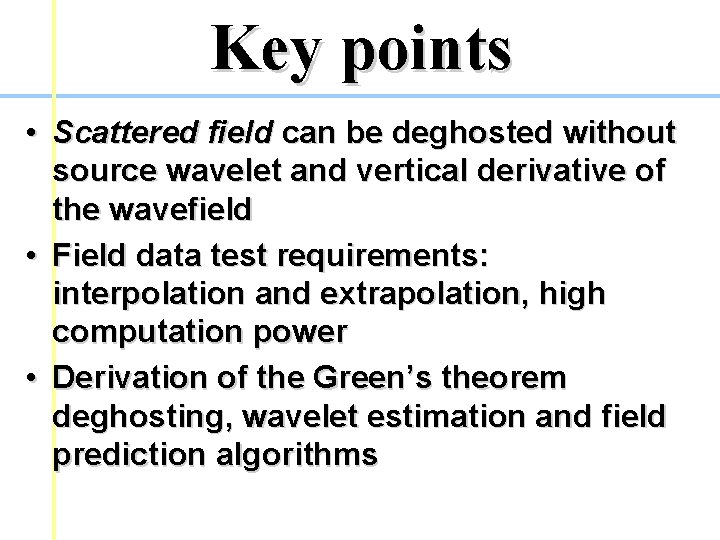 Key points • Scattered field can be deghosted without source wavelet and vertical derivative Key points • Scattered field can be deghosted without source wavelet and vertical derivative