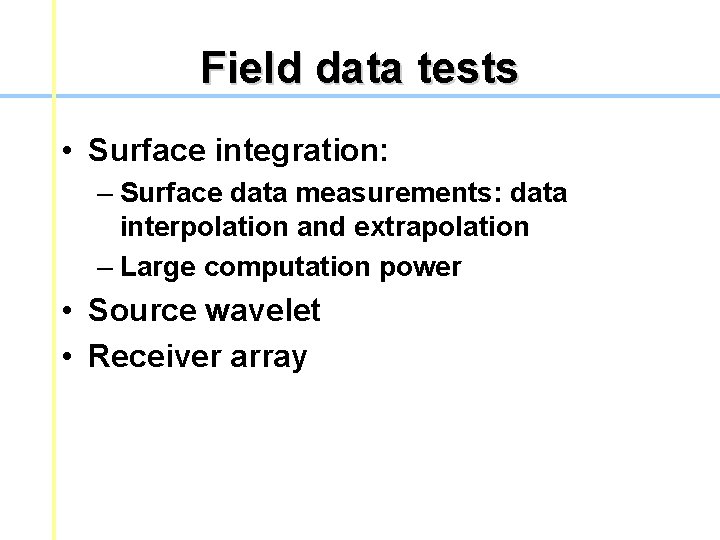 Field data tests • Surface integration: – Surface data measurements: data interpolation and extrapolation Field data tests • Surface integration: – Surface data measurements: data interpolation and extrapolation