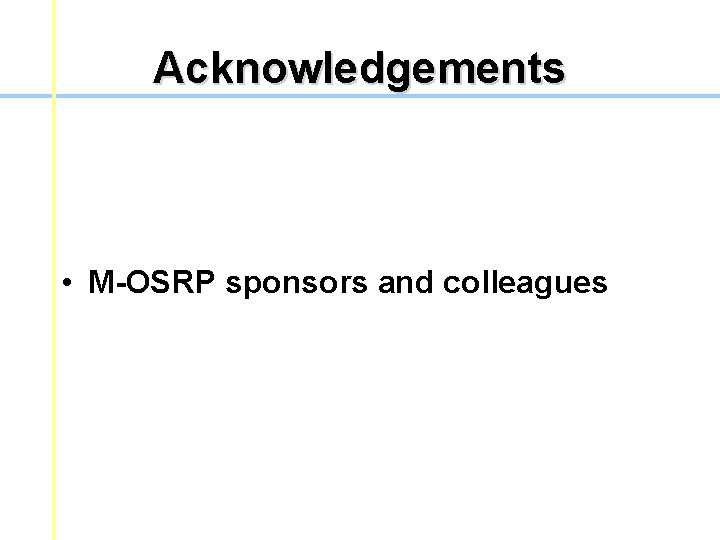 Acknowledgements • M-OSRP sponsors and colleagues Acknowledgements • M-OSRP sponsors and colleagues