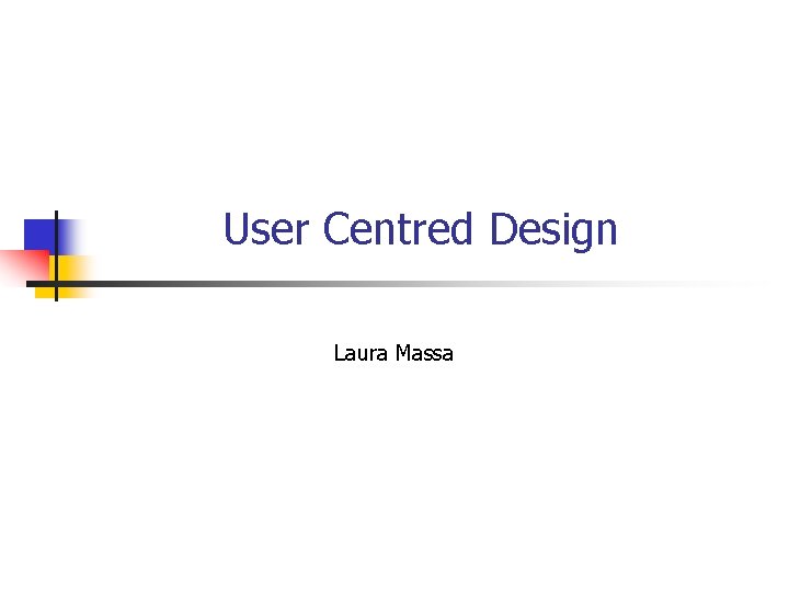 User Centred Design Laura Massa 
