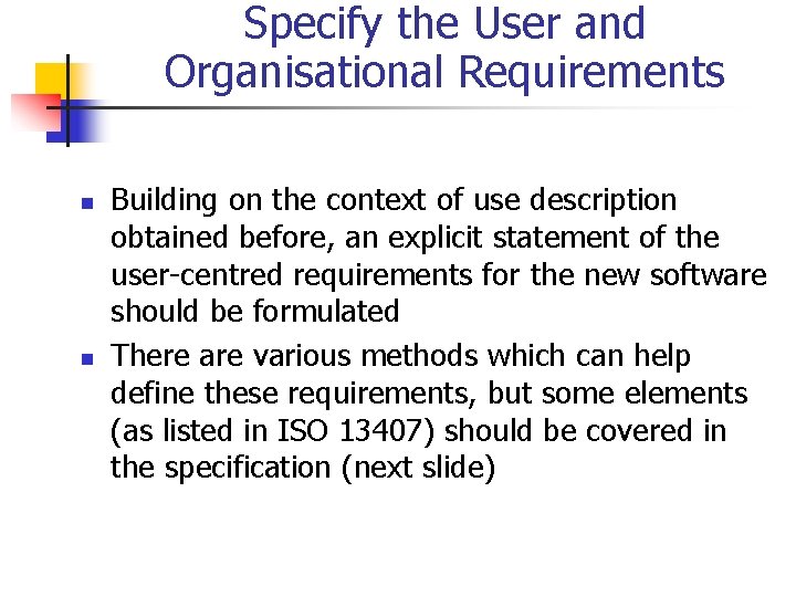 Specify the User and Organisational Requirements n n Building on the context of use