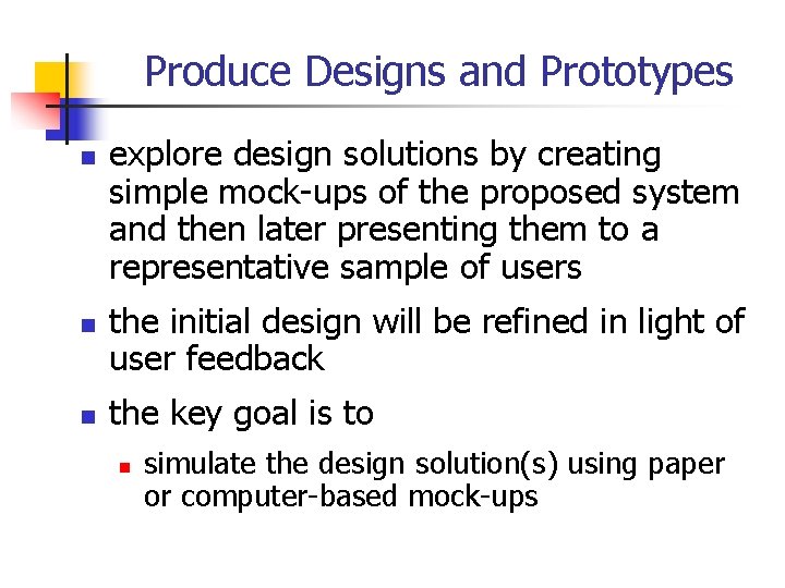 Produce Designs and Prototypes n n n explore design solutions by creating simple mock-ups
