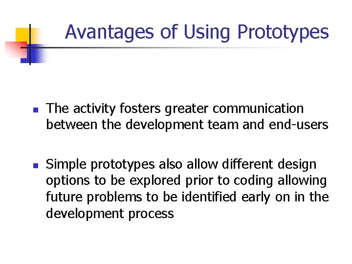 Avantages of Using Prototypes n n The activity fosters greater communication between the development