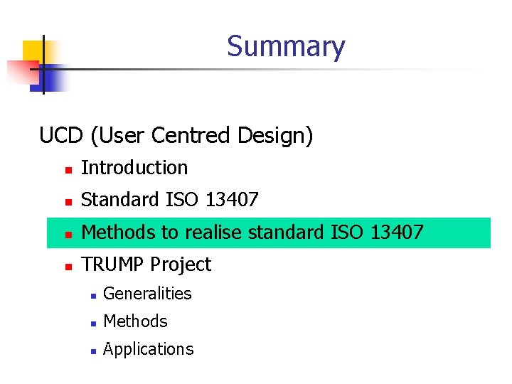 Summary UCD (User Centred Design) n Introduction n Standard ISO 13407 n Methods to