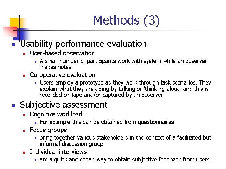 Methods (3) n Usability performance evaluation n User-based observation n n Co-operative evaluation n