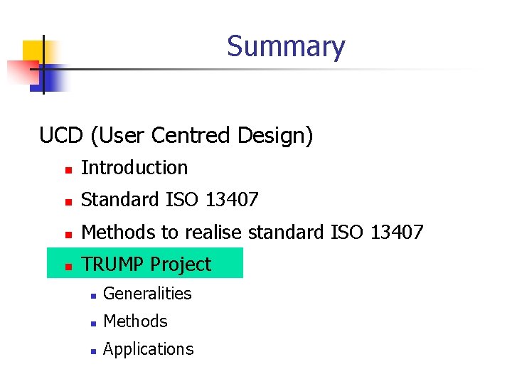 Summary UCD (User Centred Design) n Introduction n Standard ISO 13407 n Methods to