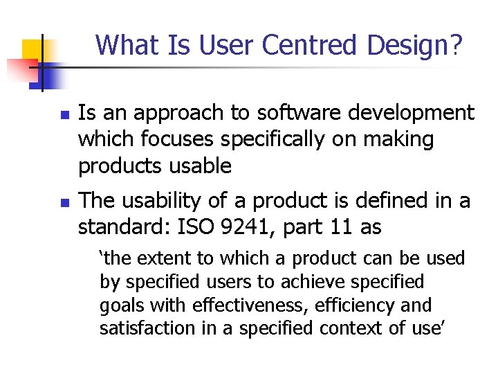 What Is User Centred Design? n n Is an approach to software development which