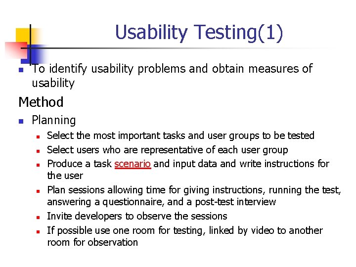 Usability Testing(1) n To identify usability problems and obtain measures of usability Method n