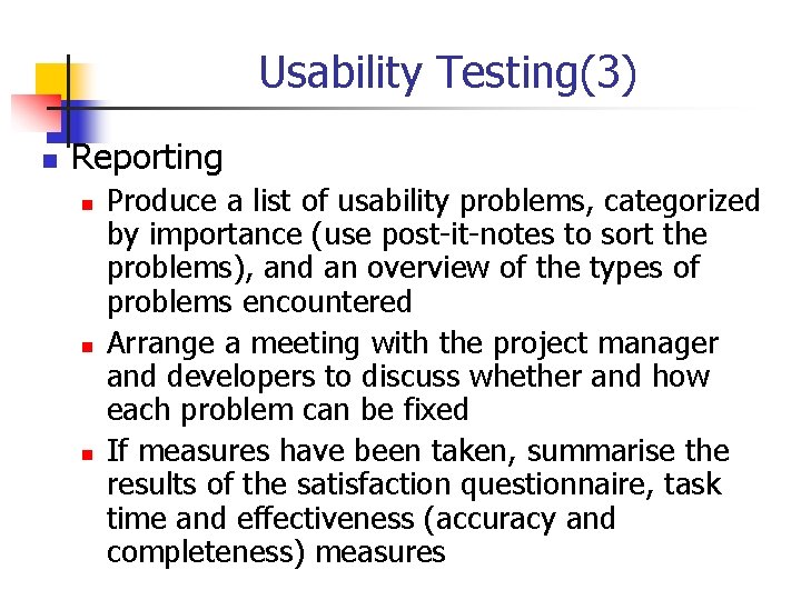 Usability Testing(3) n Reporting n n n Produce a list of usability problems, categorized