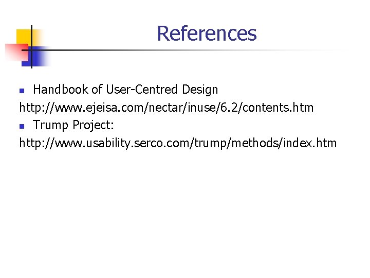 References Handbook of User-Centred Design http: //www. ejeisa. com/nectar/inuse/6. 2/contents. htm n Trump Project: