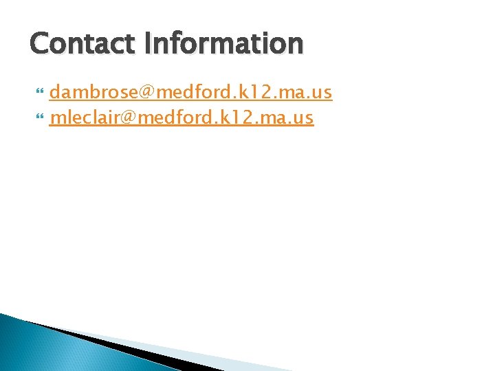 Contact Information dambrose@medford. k 12. ma. us mleclair@medford. k 12. ma. us 