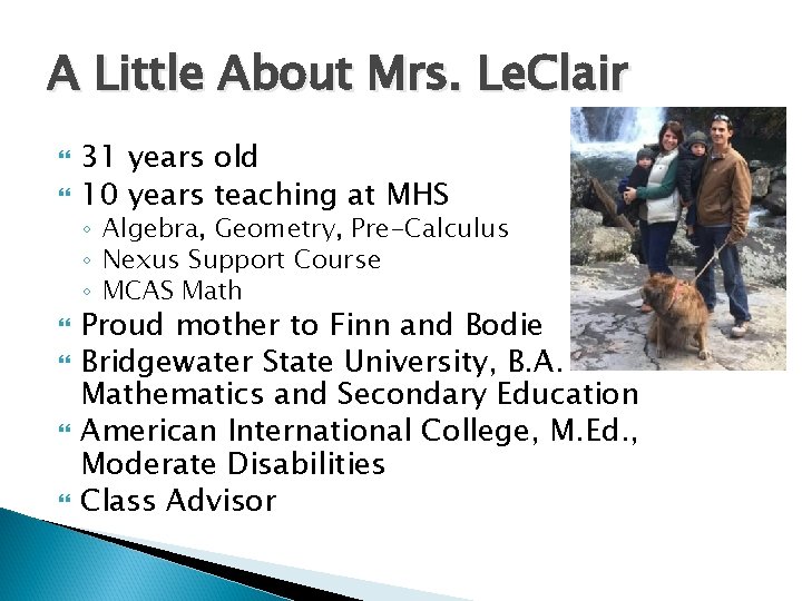 A Little About Mrs. Le. Clair 31 years old 10 years teaching at MHS