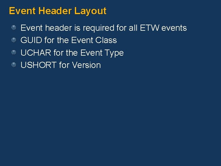 Event Header Layout Event header is required for all ETW events GUID for the