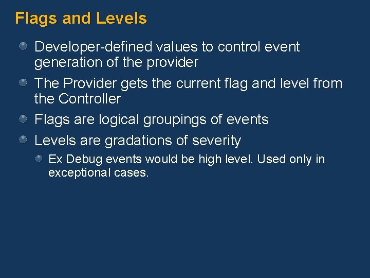 Flags and Levels Developer-defined values to control event generation of the provider The Provider