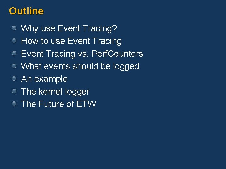 Outline Why use Event Tracing? How to use Event Tracing vs. Perf. Counters What