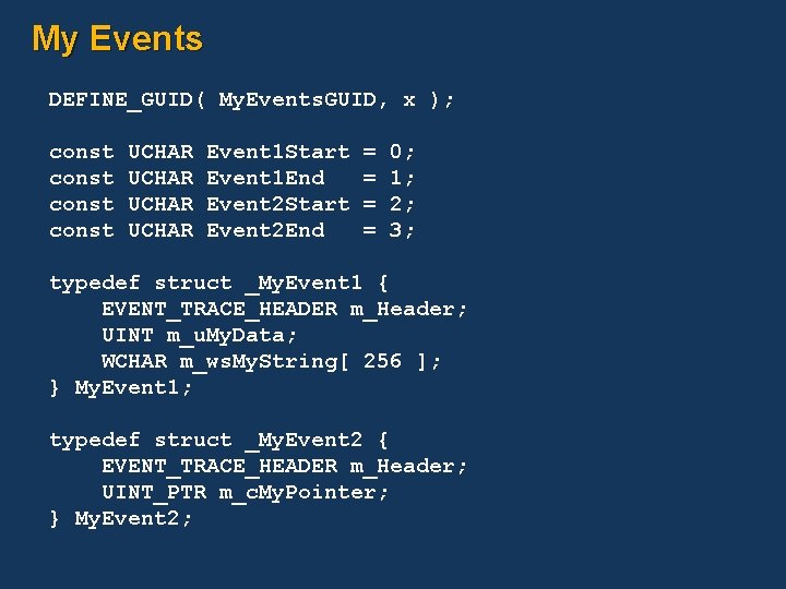 My Events DEFINE_GUID( My. Events. GUID, x ); const UCHAR Event 1 Start Event
