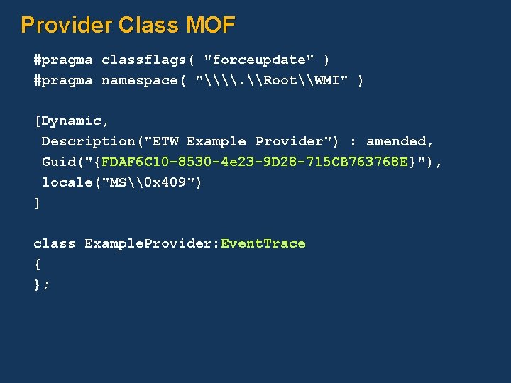 Provider Class MOF #pragma classflags( "forceupdate" ) #pragma namespace( "\\. \Root\WMI" ) [Dynamic, Description("ETW