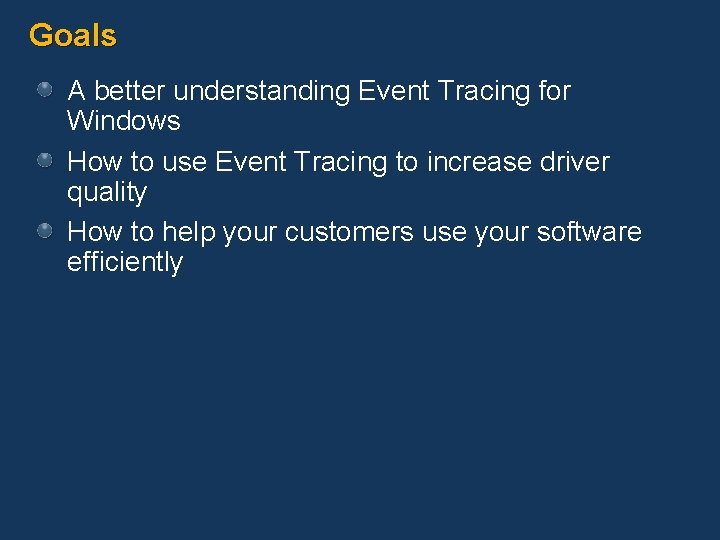 Goals A better understanding Event Tracing for Windows How to use Event Tracing to