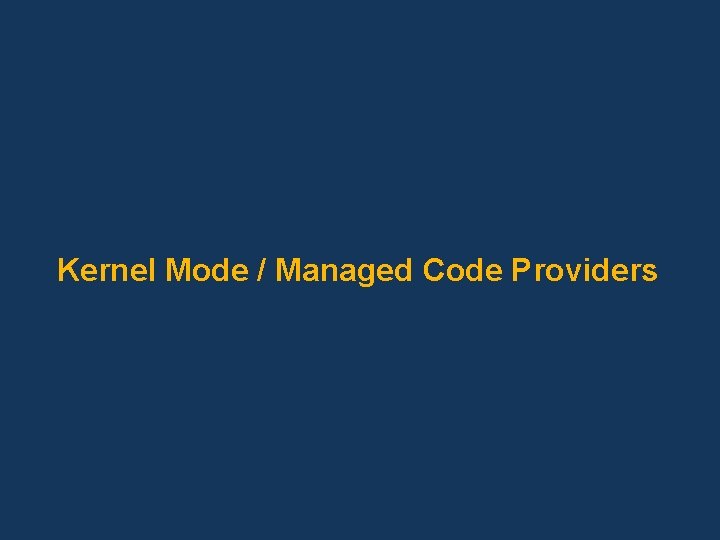 Kernel Mode / Managed Code Providers 