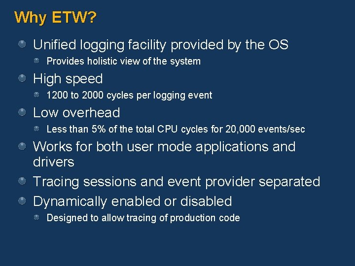 Why ETW? Unified logging facility provided by the OS Provides holistic view of the