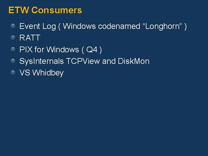 ETW Consumers Event Log ( Windows codenamed “Longhorn” ) RATT PIX for Windows (