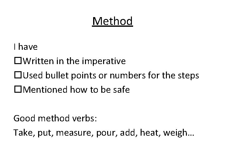 Method I have Written in the imperative Used bullet points or numbers for the