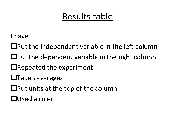 Results table I have Put the independent variable in the left column Put the