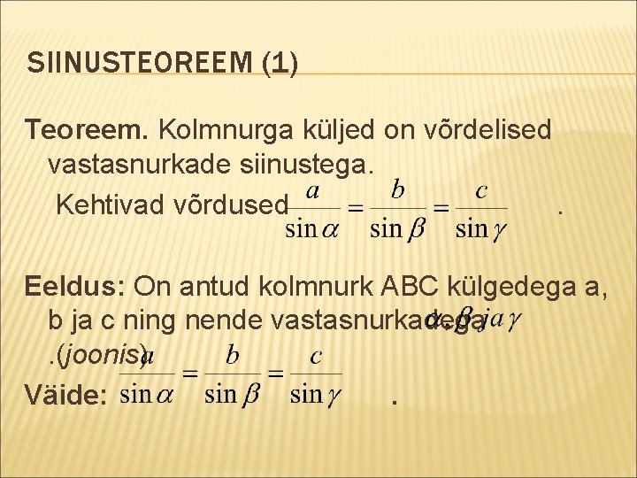 SIINUSTEOREEM (1) Teoreem. Kolmnurga küljed on võrdelised vastasnurkade siinustega. Kehtivad võrdused. Eeldus: On antud