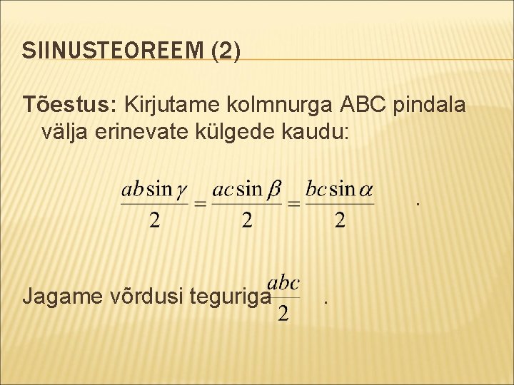 SIINUSTEOREEM (2) Tõestus: Kirjutame kolmnurga ABC pindala välja erinevate külgede kaudu: . Jagame võrdusi