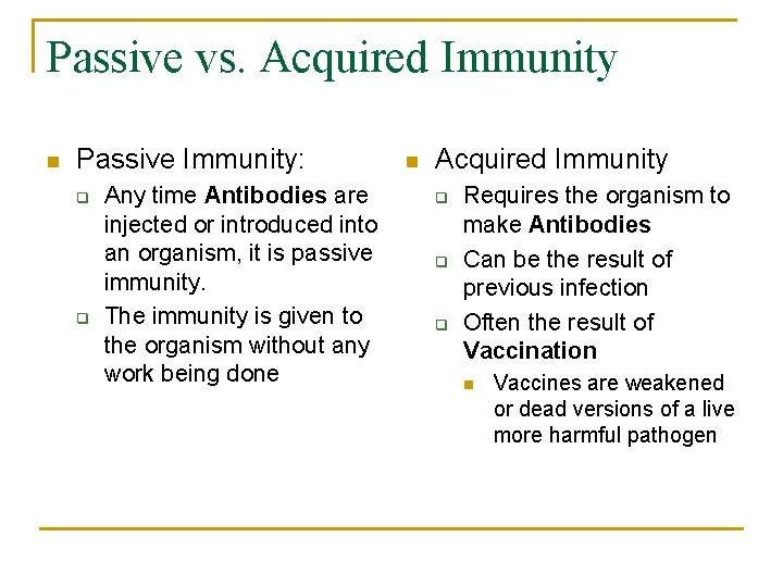 Passive vs. Acquired Immunity n Passive Immunity: q q Any time Antibodies are injected