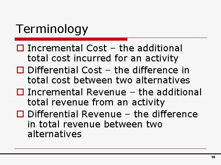 Terminology o Incremental Cost – the additional total cost incurred for an activity o